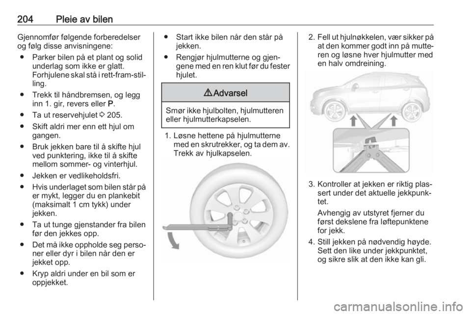OPEL MOKKA X 2018 Brukerhåndbok for infotainmentsystem 204Pleie av bilenGjennomfør følgende forberedelser
og følg disse anvisningene:
● Parker bilen på et plant og solid underlag som ikke er glatt.
Forhjulene skal stå i rett-fram-stil‐ ling.
● OPEL MOKKA X 2018 Brukerhåndbok for infotainmentsystem 204Pleie av bilenGjennomfør følgende forberedelser
og følg disse anvisningene:
● Parker bilen på et plant og solid underlag som ikke er glatt.
Forhjulene skal stå i rett-fram-stil‐ ling.
●