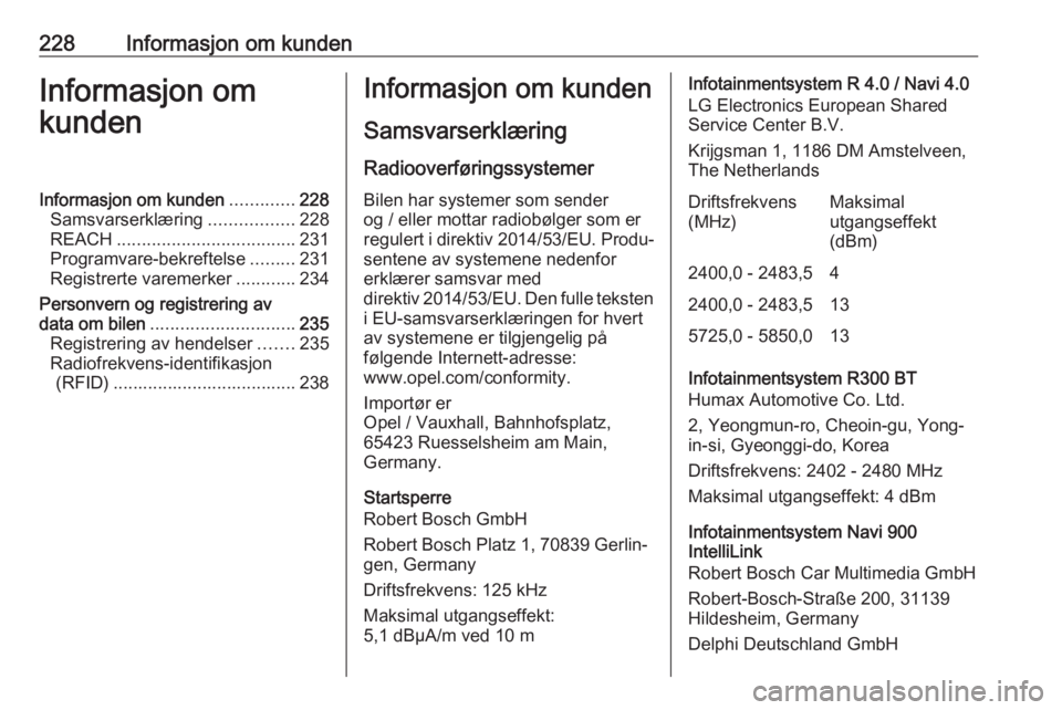 OPEL MOKKA X 2019.5  Instruksjonsbok 228Informasjon om kundenInformasjon om
kundenInformasjon om kunden .............228
Samsvarserklæring .................228
REACH .................................... 231
Programvare-bekreftelse .....