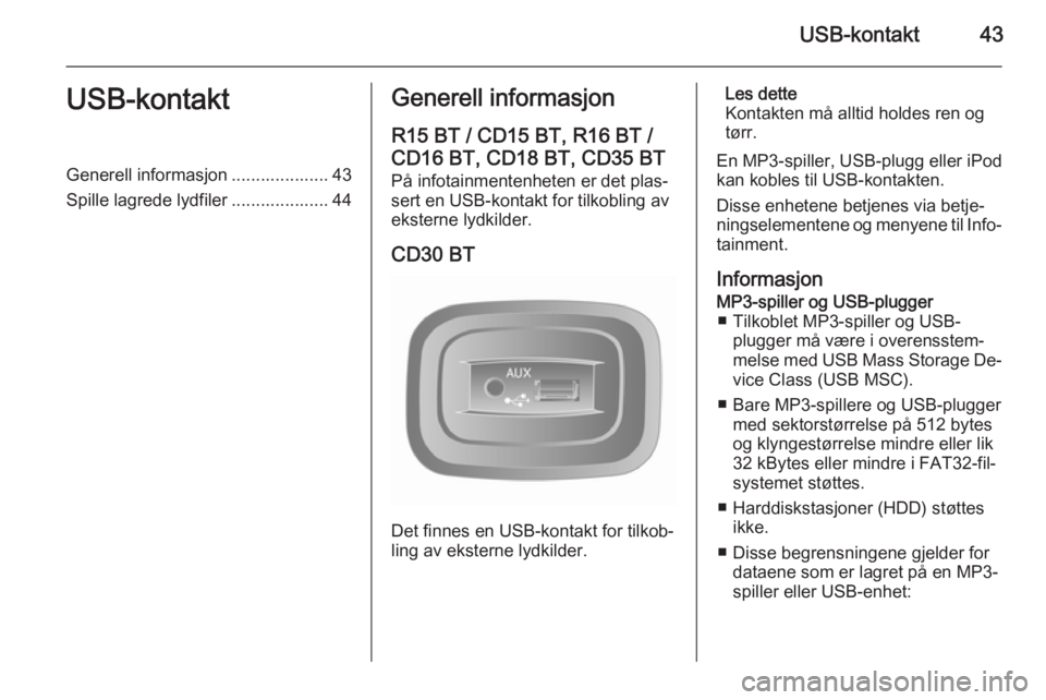 OPEL MOVANO_B 2014.5 Brukerhåndbok for infotainmentsystem USB-kontakt43USB-kontaktGenerell informasjon .................... 43
Spille lagrede lydfiler .................... 44Generell informasjon
R15 BT / CD15 BT, R16 BT /
CD16 BT, CD18 BT, CD35 BT På infota OPEL MOVANO_B 2014.5 Brukerhåndbok for infotainmentsystem USB-kontakt43USB-kontaktGenerell informasjon .................... 43
Spille lagrede lydfiler .................... 44Generell informasjon
R15 BT / CD15 BT, R16 BT /
CD16 BT, CD18 BT, CD35 BT På infota