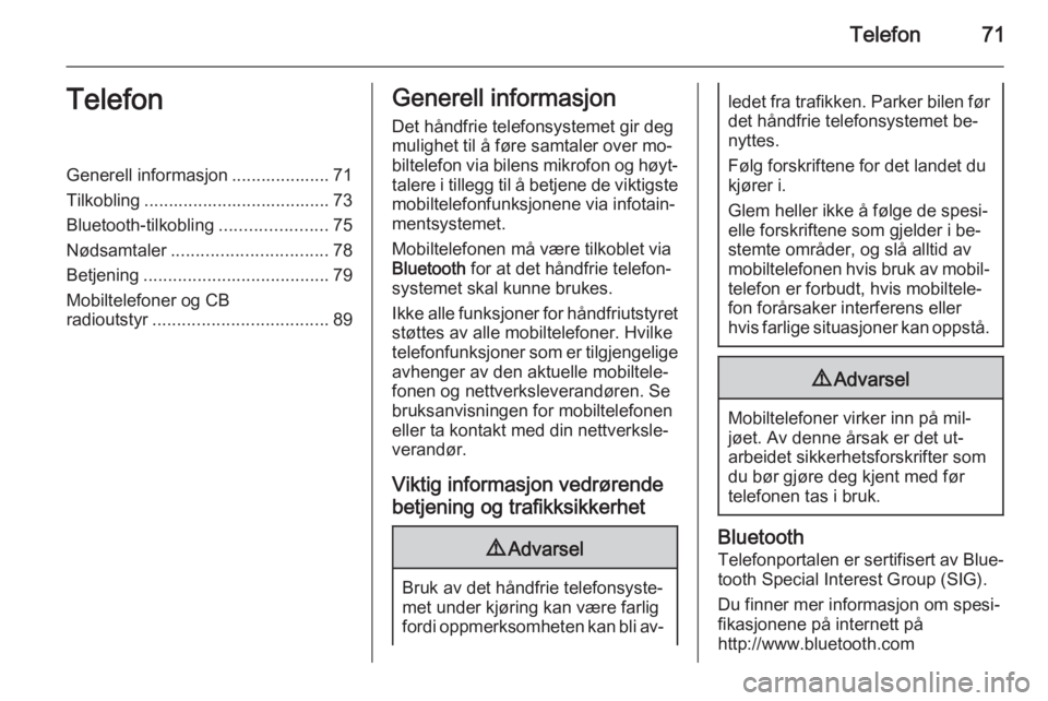 OPEL MOVANO_B 2014.5  Brukerhåndbok for infotainmentsystem Telefon71TelefonGenerell informasjon .................... 71
Tilkobling ...................................... 73
Bluetooth-tilkobling ......................75
Nødsamtaler ...........................