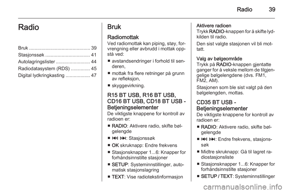 OPEL MOVANO_B 2015.5  Brukerhåndbok for infotainmentsystem Radio39RadioBruk............................................. 39
Stasjonssøk ................................. 41
Autolagringslister .........................44
Radiodatasystem (RDS) ..............45