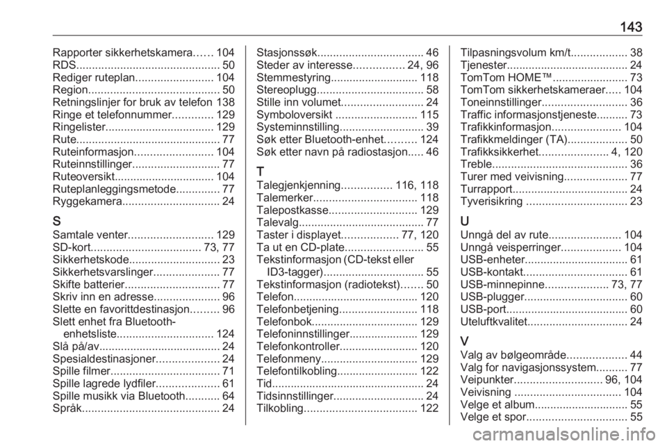 OPEL MOVANO_B 2016  Brukerhåndbok for infotainmentsystem 143Rapporter sikkerhetskamera......104
RDS .............................................. 50
Rediger ruteplan .........................104
Region .......................................... 50
Retnings