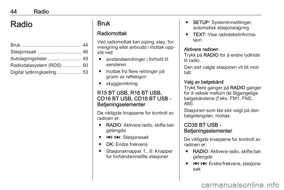 OPEL MOVANO_B 2016  Brukerhåndbok for infotainmentsystem 44RadioRadioBruk............................................. 44
Stasjonssøk ................................. 46
Autolagringslister .........................49
Radiodatasystem (RDS) ..............50