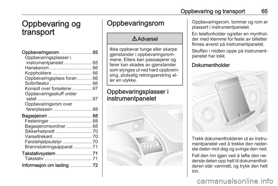 OPEL MOVANO_B 2016  Instruksjonsbok Oppbevaring og transport65Oppbevaring og
transportOppbevaringsrom ........................65
Oppbevaringsplasser i instrumentpanelet .....................65
Hanskerom ................................ 