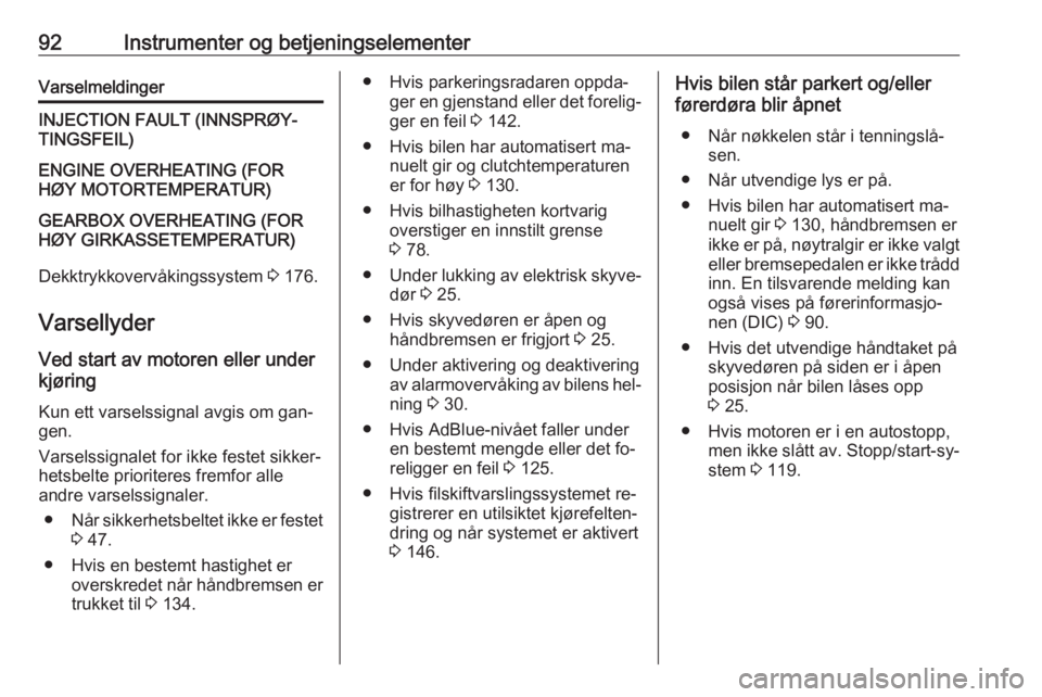 OPEL MOVANO_B 2016  Instruksjonsbok 92Instrumenter og betjeningselementerVarselmeldingerINJECTION FAULT (INNSPRØY‐
TINGSFEIL)ENGINE OVERHEATING (FOR
HØY MOTORTEMPERATUR)GEARBOX OVERHEATING (FOR
HØY GIRKASSETEMPERATUR)
Dekktrykkover