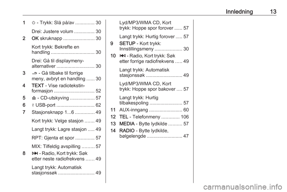 OPEL MOVANO_B 2016.5  Brukerhåndbok for infotainmentsystem Innledning131m - Trykk: Slå på/av ..............30
Drei: Justere volum ...............30
2 OK  skruknapp ....................... 30
Kort trykk: Bekrefte en
handling ................................ 