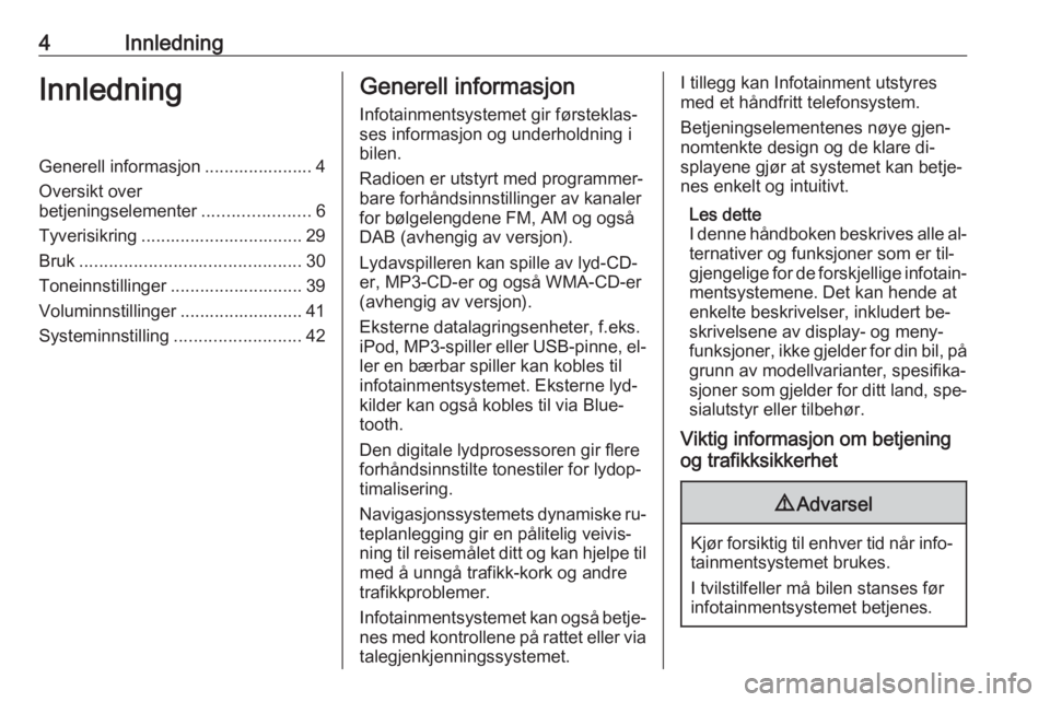 OPEL MOVANO_B 2016.5  Brukerhåndbok for infotainmentsystem 4InnledningInnledningGenerell informasjon ...................... 4Oversikt over
betjeningselementer ......................6
Tyverisikring ................................. 29 Bruk ....................