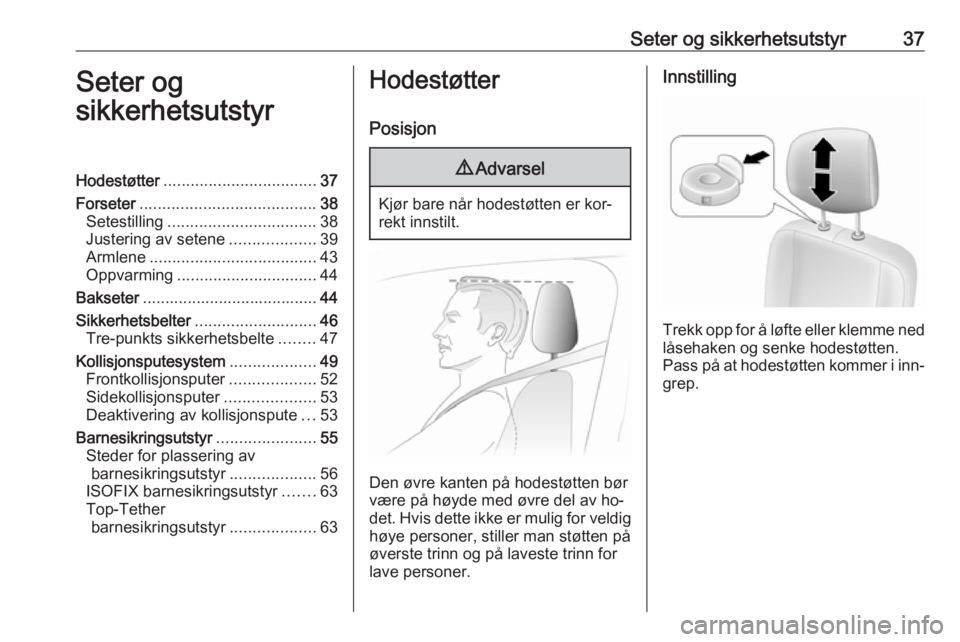 OPEL MOVANO_B 2016.5  Instruksjonsbok Seter og sikkerhetsutstyr37Seter og
sikkerhetsutstyrHodestøtter .................................. 37
Forseter ....................................... 38
Setestilling ................................