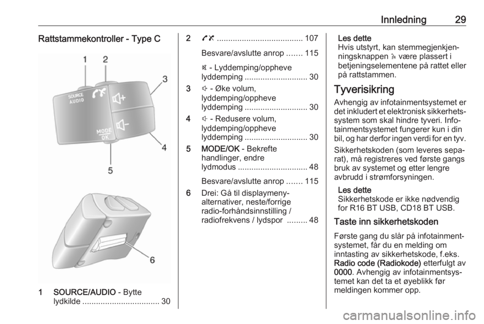 OPEL MOVANO_B 2017.5 Brukerhåndbok for infotainmentsystem Innledning29Rattstammekontroller - Type C
1 SOURCE/AUDIO - Bytte
lydkilde .................................. 30
278 ...................................... 107
Besvare/avslutte anrop .......115
@ - Ly OPEL MOVANO_B 2017.5 Brukerhåndbok for infotainmentsystem Innledning29Rattstammekontroller - Type C
1 SOURCE/AUDIO - Bytte
lydkilde .................................. 30
278 ...................................... 107
Besvare/avslutte anrop .......115
@ - Ly
