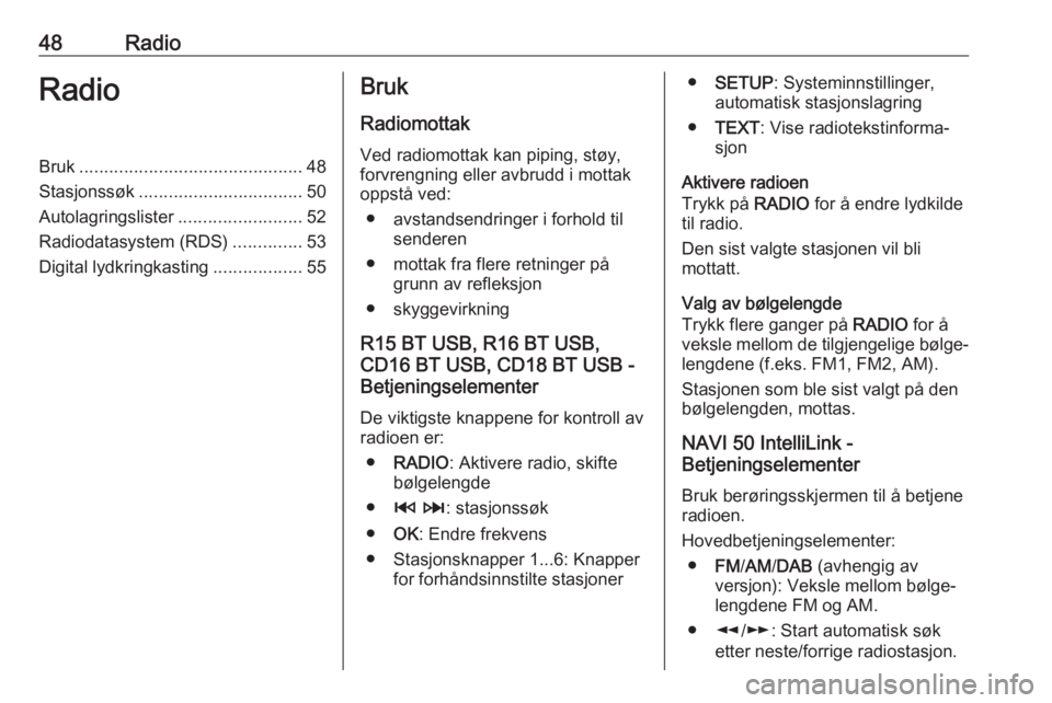 OPEL MOVANO_B 2017.5 Brukerhåndbok for infotainmentsystem 48RadioRadioBruk............................................. 48
Stasjonssøk ................................. 50
Autolagringslister .........................52
Radiodatasystem (RDS) ..............53 OPEL MOVANO_B 2017.5 Brukerhåndbok for infotainmentsystem 48RadioRadioBruk............................................. 48
Stasjonssøk ................................. 50
Autolagringslister .........................52
Radiodatasystem (RDS) ..............53