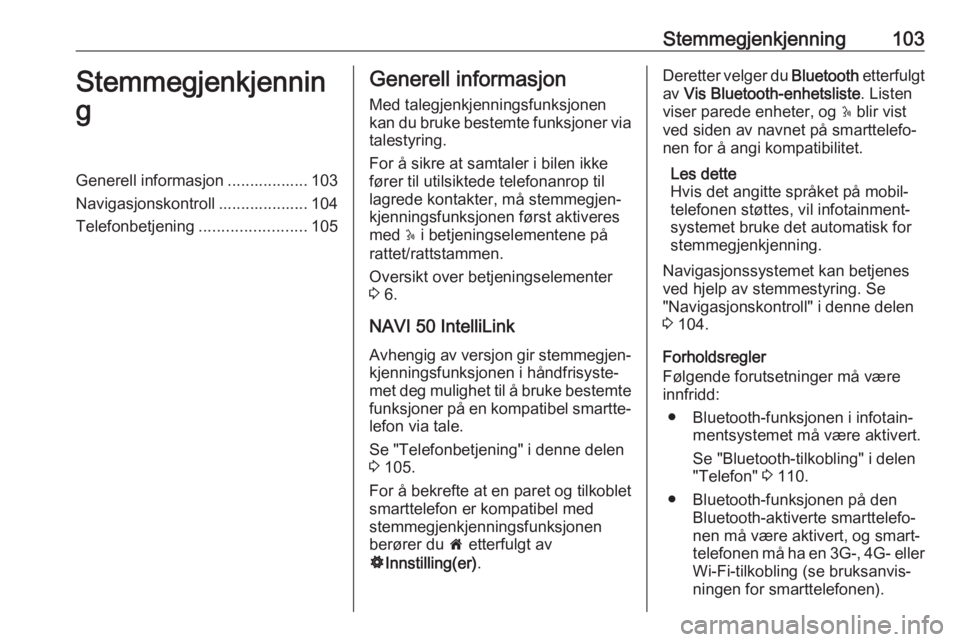 OPEL MOVANO_B 2018  Brukerhåndbok for infotainmentsystem Stemmegjenkjenning103Stemmegjenkjennin
gGenerell informasjon .................. 103
Navigasjonskontroll .................... 104
Telefonbetjening ........................105Generell informasjon
Med ta