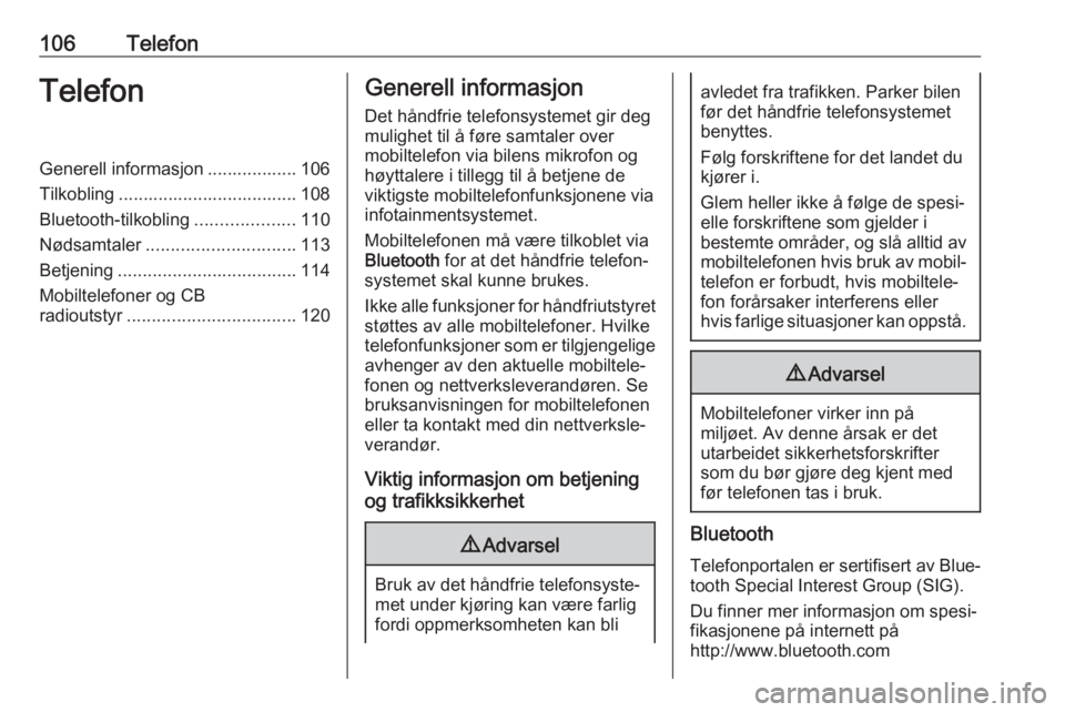 OPEL MOVANO_B 2018  Brukerhåndbok for infotainmentsystem 106TelefonTelefonGenerell informasjon .................. 106
Tilkobling .................................... 108
Bluetooth-tilkobling ....................110
Nødsamtaler .............................