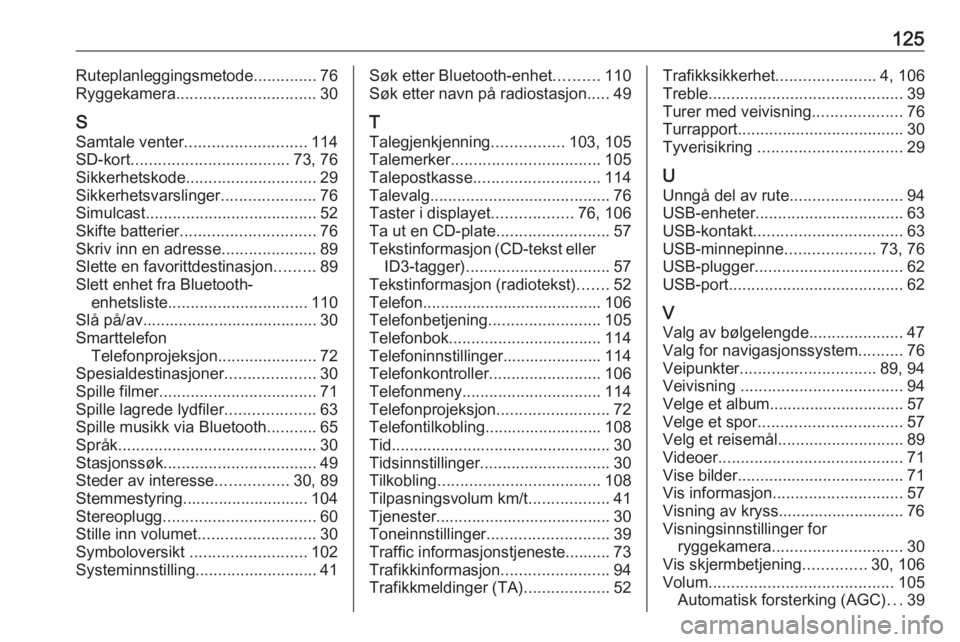 OPEL MOVANO_B 2018  Brukerhåndbok for infotainmentsystem 125Ruteplanleggingsmetode..............76
Ryggekamera ............................... 30
S Samtale venter ........................... 114
SD-kort ................................... 73, 76
Sikkerhetsk