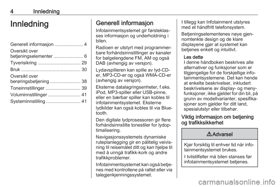 OPEL MOVANO_B 2018 Brukerhåndbok for infotainmentsystem 4InnledningInnledningGenerell informasjon ...................... 4Oversikt over
betjeningselementer ......................6
Tyverisikring ................................. 29 Bruk .................... OPEL MOVANO_B 2018 Brukerhåndbok for infotainmentsystem 4InnledningInnledningGenerell informasjon ...................... 4Oversikt over
betjeningselementer ......................6
Tyverisikring ................................. 29 Bruk ....................