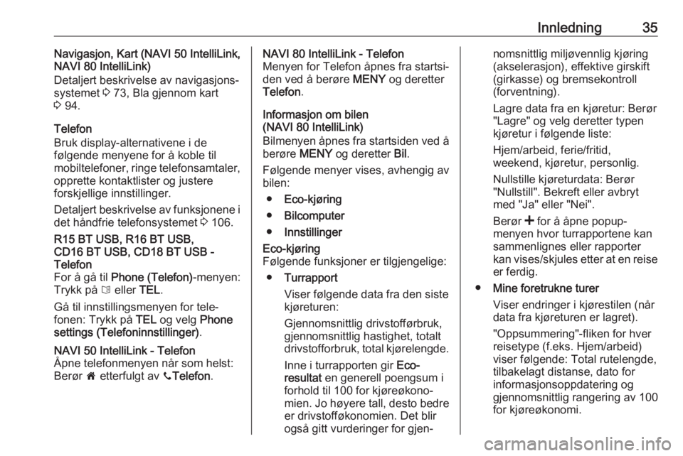 OPEL MOVANO_B 2018  Brukerhåndbok for infotainmentsystem Innledning35Navigasjon, Kart (NAVI 50 IntelliLink,
NAVI 80 IntelliLink)
Detaljert beskrivelse av navigasjons‐
systemet  3 73, Bla gjennom kart
3  94.
Telefon
Bruk display-alternativene i de
følgend