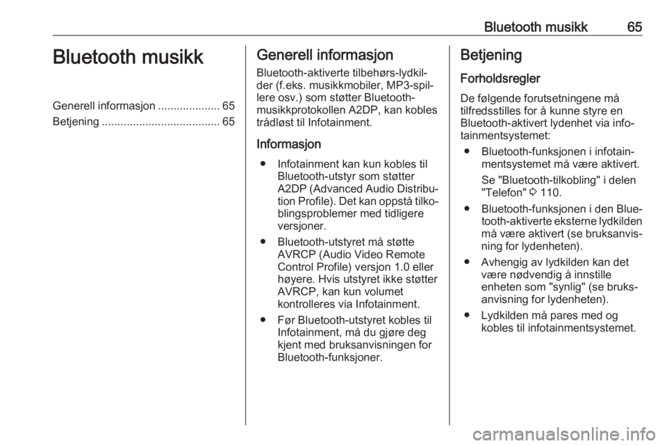 OPEL VIVARO B 2018  Brukerhåndbok for infotainmentsystem Bluetooth musikk65Bluetooth musikkGenerell informasjon .................... 65
Betjening ...................................... 65Generell informasjon
Bluetooth-aktiverte tilbehørs-lydkil‐
der (f.e