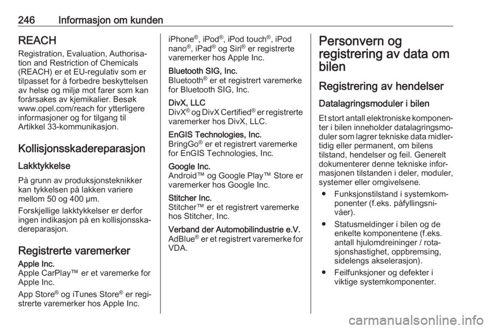 OPEL MOVANO_B 2018 Instruksjonsbok 246Informasjon om kundenREACH
Registration, Evaluation, Authorisa‐ tion and Restriction of Chemicals (REACH) er et EU-regulativ som er
tilpasset for å forbedre beskyttelsen
av helse og miljø mot f OPEL MOVANO_B 2018 Instruksjonsbok 246Informasjon om kundenREACH
Registration, Evaluation, Authorisa‐ tion and Restriction of Chemicals (REACH) er et EU-regulativ som er
tilpasset for å forbedre beskyttelsen
av helse og miljø mot f