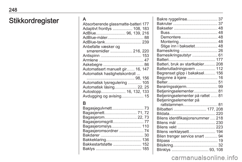 OPEL MOVANO_B 2018 Instruksjonsbok 248StikkordregisterAAbsorberende glassmatte-batteri 177
Adaptivt frontlys .................108, 183
AdBlue .......................... 96, 139, 216
AdBlue-måler ................................ 88
Ad OPEL MOVANO_B 2018 Instruksjonsbok 248StikkordregisterAAbsorberende glassmatte-batteri 177
Adaptivt frontlys .................108, 183
AdBlue .......................... 96, 139, 216
AdBlue-måler ................................ 88
Ad