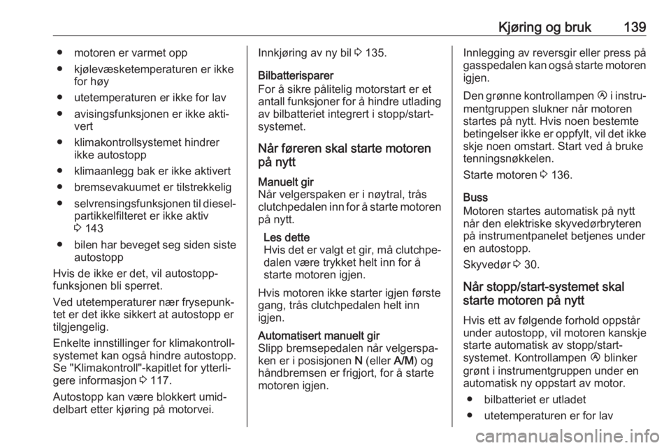 OPEL MOVANO_B 2018.5  Instruksjonsbok Kjøring og bruk139● motoren er varmet opp
● kjølevæsketemperaturen er ikke for høy
● utetemperaturen er ikke for lav ● avisingsfunksjonen er ikke akti‐ vert
● klimakontrollsystemet hin