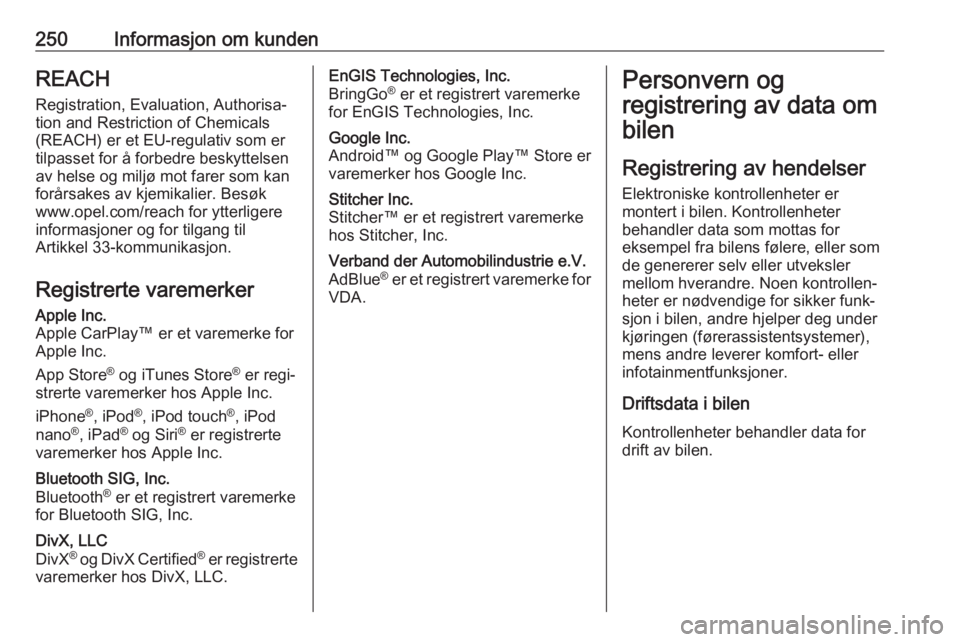 OPEL MOVANO_B 2018.5  Instruksjonsbok 250Informasjon om kundenREACH
Registration, Evaluation, Authorisa‐ tion and Restriction of Chemicals (REACH) er et EU-regulativ som er
tilpasset for å forbedre beskyttelsen
av helse og miljø mot f
