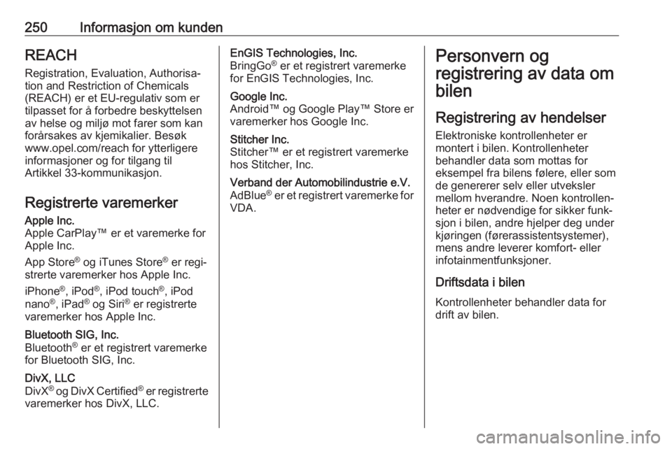 OPEL MOVANO_B 2018.5 Instruksjonsbok 250Informasjon om kundenREACH
Registration, Evaluation, Authorisa‐ tion and Restriction of Chemicals (REACH) er et EU-regulativ som er
tilpasset for å forbedre beskyttelsen
av helse og miljø mot f OPEL MOVANO_B 2018.5 Instruksjonsbok 250Informasjon om kundenREACH
Registration, Evaluation, Authorisa‐ tion and Restriction of Chemicals (REACH) er et EU-regulativ som er
tilpasset for å forbedre beskyttelsen
av helse og miljø mot f