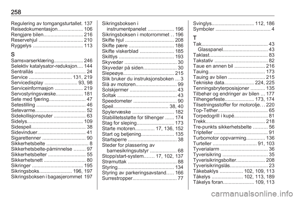 OPEL MOVANO_B 2018.5  Instruksjonsbok 258Regulering av tomgangsturtallet. 137
Reisedokumentasjon ..................106
Rengjøre bilen ............................ 216
Reservehjul ................................ 210
Ryggelys  ...........