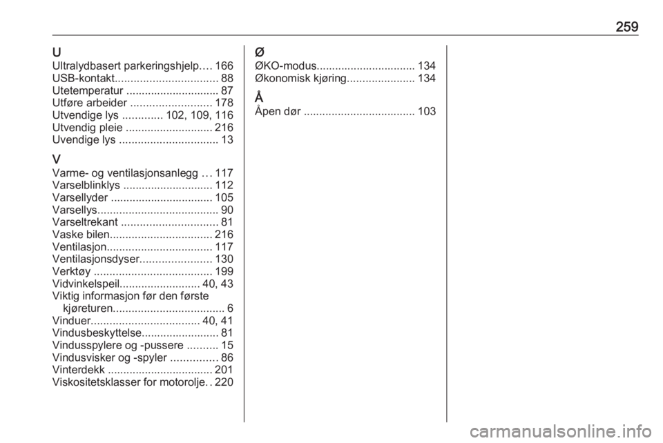 OPEL MOVANO_B 2018.5  Instruksjonsbok 259UUltralydbasert parkeringshjelp ....166
USB-kontakt ................................. 88
Utetemperatur .............................. 87
Utføre arbeider  .......................... 178
Utvendige l