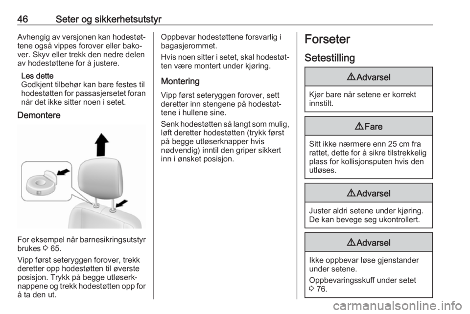 OPEL MOVANO_B 2018.5  Instruksjonsbok 46Seter og sikkerhetsutstyrAvhengig av versjonen kan hodestøt‐tene også vippes forover eller bako‐
ver. Skyv eller trekk den nedre delen
av hodestøttene for å justere.
Les dette
Godkjent tilbe