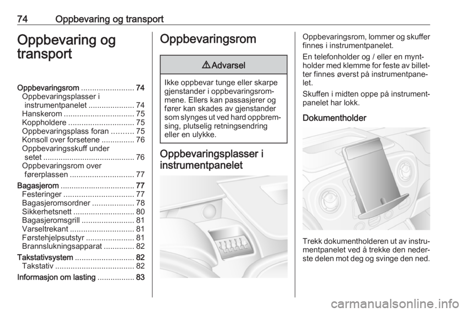 OPEL MOVANO_B 2018.5  Instruksjonsbok 74Oppbevaring og transportOppbevaring og
transportOppbevaringsrom ........................74
Oppbevaringsplasser i instrumentpanelet .....................74
Hanskerom ................................ 