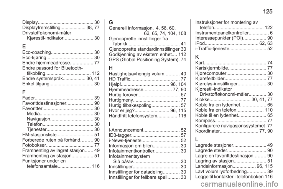 OPEL VIVARO B 2019  Brukerhåndbok for infotainmentsystem 125Display.......................................... 30
Displayfremstilling................... 38, 77
Drivstofføkonomi-måler Kjørestil-indikator ......................30
E Eco-coaching ............