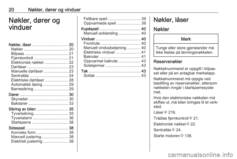 OPEL MOVANO_B 2019  Instruksjonsbok 20Nøkler, dører og vinduerNøkler, dører og
vinduerNøkler, låser ................................ 20
Nøkler ........................................ 20
Bilpass ..................................