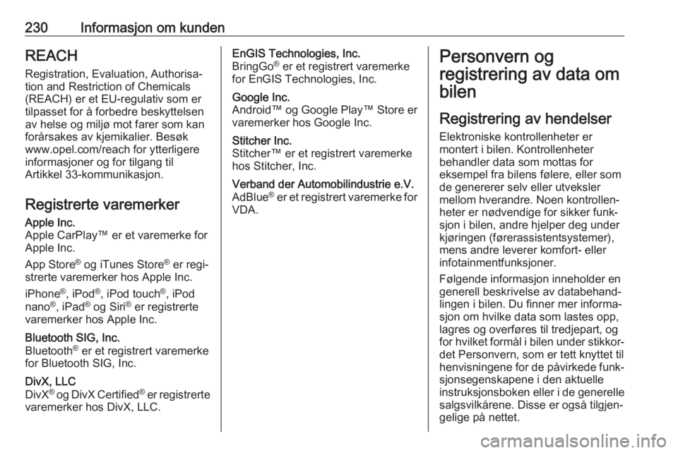 OPEL MOVANO_B 2019 Instruksjonsbok 230Informasjon om kundenREACH
Registration, Evaluation, Authorisa‐ tion and Restriction of Chemicals (REACH) er et EU-regulativ som er
tilpasset for å forbedre beskyttelsen
av helse og miljø mot f OPEL MOVANO_B 2019 Instruksjonsbok 230Informasjon om kundenREACH
Registration, Evaluation, Authorisa‐ tion and Restriction of Chemicals (REACH) er et EU-regulativ som er
tilpasset for å forbedre beskyttelsen
av helse og miljø mot f