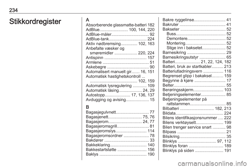 OPEL MOVANO_B 2019 Instruksjonsbok 234StikkordregisterAAbsorberende glassmatte-batteri 182
AdBlue ........................ 100, 144, 220
AdBlue-måler ................................ 92
AdBlue-tank ................................ 224 OPEL MOVANO_B 2019 Instruksjonsbok 234StikkordregisterAAbsorberende glassmatte-batteri 182
AdBlue ........................ 100, 144, 220
AdBlue-måler ................................ 92
AdBlue-tank ................................ 224