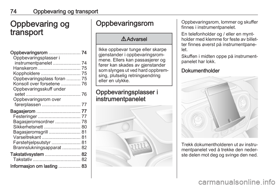OPEL MOVANO_B 2019  Instruksjonsbok 74Oppbevaring og transportOppbevaring og
transportOppbevaringsrom ........................74
Oppbevaringsplasser i instrumentpanelet .....................74
Hanskerom ................................  OPEL MOVANO_B 2019  Instruksjonsbok 74Oppbevaring og transportOppbevaring og
transportOppbevaringsrom ........................74
Oppbevaringsplasser i instrumentpanelet .....................74
Hanskerom ................................