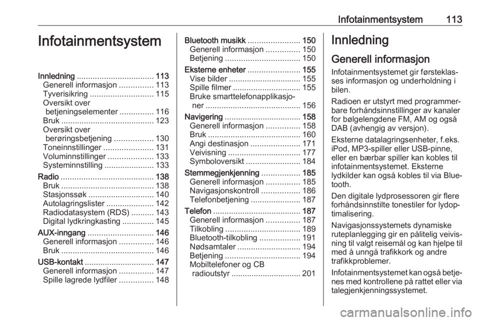 OPEL MOVANO_B 2020  Instruksjonsbok Infotainmentsystem113InfotainmentsystemInnledning.................................. 113
Generell informasjon ...............113
Tyverisikring ............................ 115
Oversikt over betjeningse