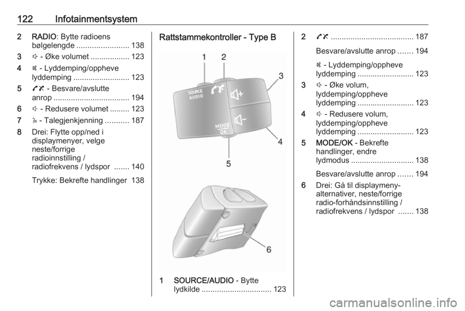 OPEL MOVANO_B 2020  Instruksjonsbok 122Infotainmentsystem2 RADIO: Bytte radioens
bølgelengde ........................ 138
3 ! - Øke volumet .................. 123
4 @ - Lyddemping/oppheve
lyddemping .......................... 123
5 78