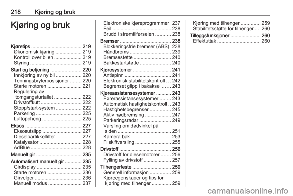 OPEL MOVANO_B 2020  Instruksjonsbok 218Kjøring og brukKjøring og brukKjøretips..................................... 219
Økonomisk kjøring ...................219
Kontroll over bilen ....................219
Styring ..................