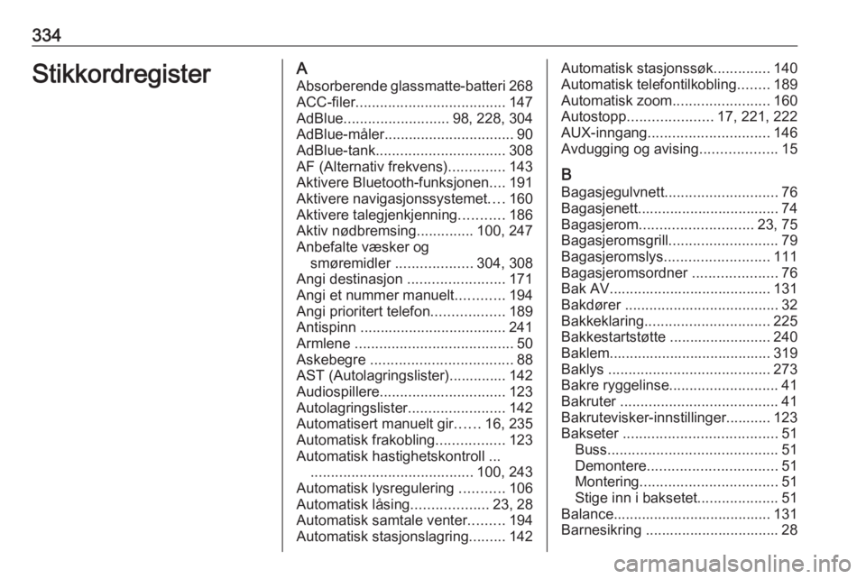 OPEL MOVANO_B 2020  Instruksjonsbok 334StikkordregisterAAbsorberende glassmatte-batteri 268
ACC-filer ..................................... 147
AdBlue .......................... 98, 228, 304
AdBlue-måler ...............................