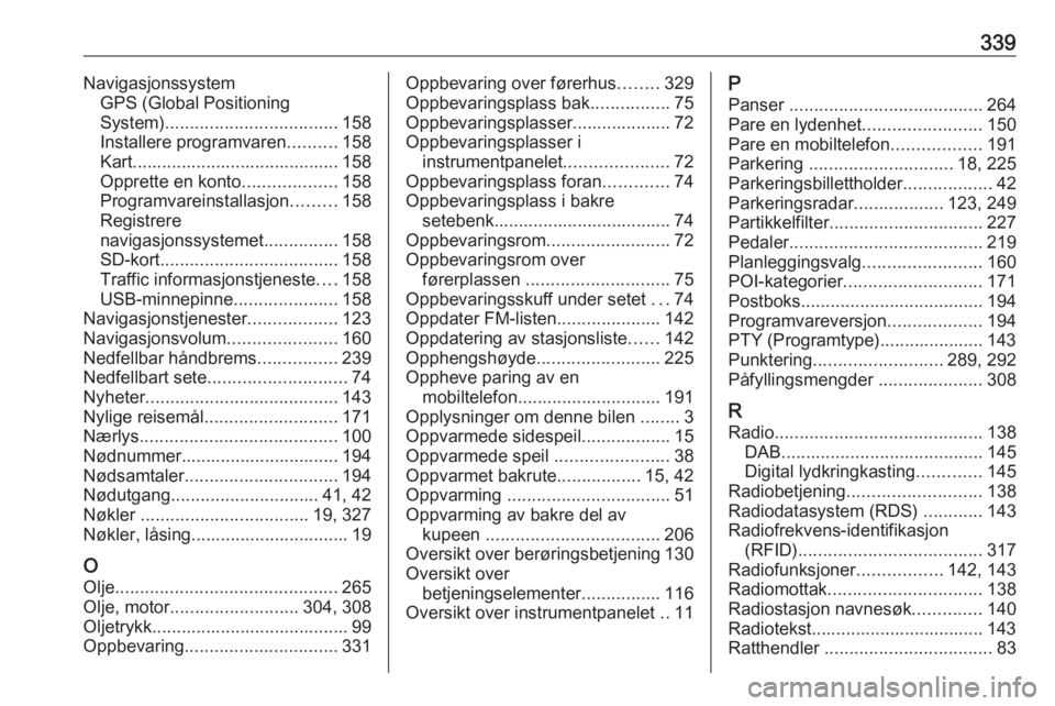 OPEL MOVANO_B 2020  Instruksjonsbok 339NavigasjonssystemGPS (Global Positioning
System) ................................... 158
Installere programvaren ..........158
Kart.......................................... 158
Opprette en konto .