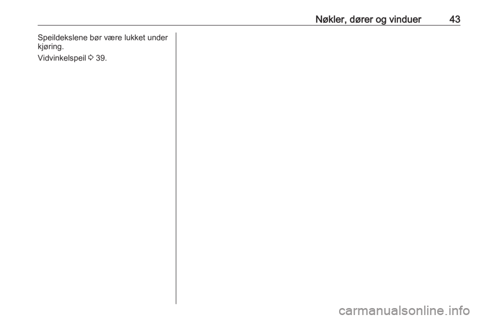 OPEL VIVARO B 2017.5  Instruksjonsbok Nøkler, dører og vinduer43Speildekslene bør være lukket under
kjøring.
Vidvinkelspeil  3 39. 