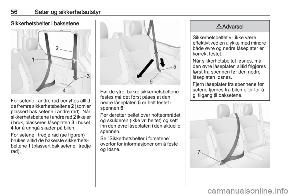 OPEL VIVARO B 2017.5  Instruksjonsbok 56Seter og sikkerhetsutstyrSikkerhetsbelter i baksetene
For setene i andre rad benyttes alltid
de fremre sikkerhetsbeltene  2 (som er
plassert bak setene i andre rad). Når
sikkerhetsbeltene i andre r