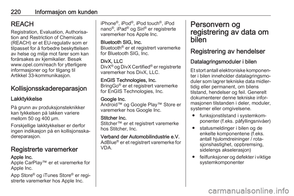 OPEL VIVARO B 2018 Instruksjonsbok 220Informasjon om kundenREACH
Registration, Evaluation, Authorisa‐ tion and Restriction of Chemicals (REACH) er et EU-regulativ som er
tilpasset for å forbedre beskyttelsen
av helse og miljø mot f OPEL VIVARO B 2018 Instruksjonsbok 220Informasjon om kundenREACH
Registration, Evaluation, Authorisa‐ tion and Restriction of Chemicals (REACH) er et EU-regulativ som er
tilpasset for å forbedre beskyttelsen
av helse og miljø mot f