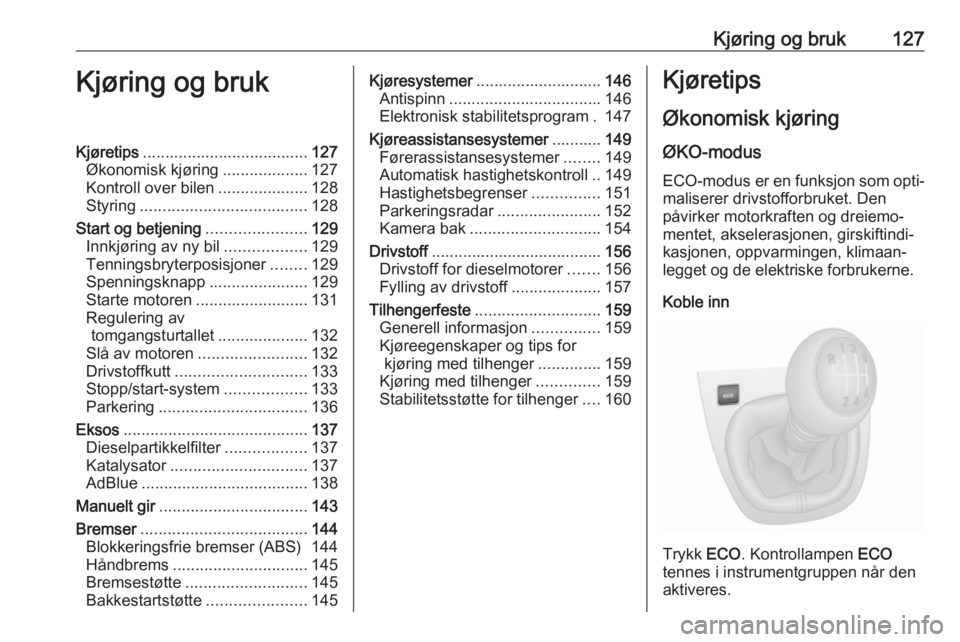 OPEL VIVARO B 2018.5  Instruksjonsbok Kjøring og bruk127Kjøring og brukKjøretips..................................... 127
Økonomisk kjøring ...................127
Kontroll over bilen ....................128
Styring ..................