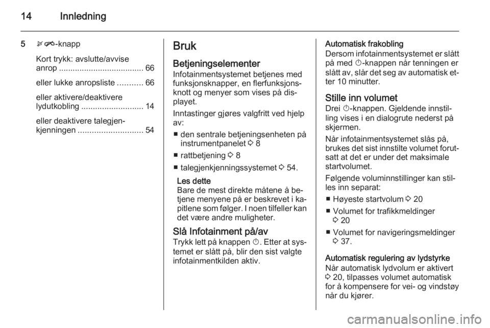 OPEL ZAFIRA C 2015  Brukerhåndbok for infotainmentsystem 14Innledning
5xn -knapp
Kort trykk: avslutte/avvise
anrop ..................................... 66
eller lukke anropsliste ...........66
eller aktivere/deaktivere
lydutkobling ........................
