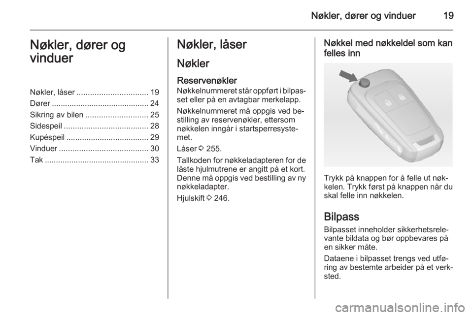 OPEL ZAFIRA C 2015  Instruksjonsbok Nøkler, dører og vinduer19Nøkler, dører og
vinduerNøkler, låser ................................ 19
Dører ............................................ 24
Sikring av bilen ......................