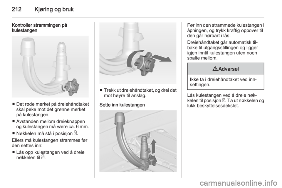 OPEL ZAFIRA C 2015  Instruksjonsbok 212Kjøring og bruk
Kontroller strammingen på
kulestangen
■ Det røde merket på dreiehåndtaket
skal peke mot det grønne merket
på kulestangen.
■ Avstanden mellom dreieknappen og kulestangen m