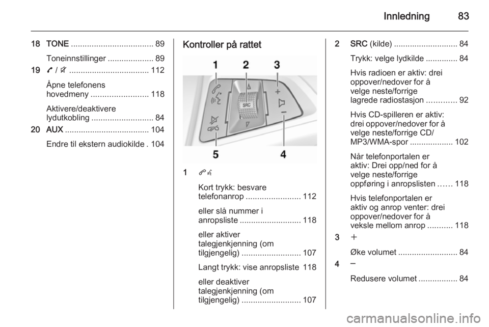 OPEL ZAFIRA C 2015.5 Brukerhåndbok for infotainmentsystem Innledning83
18 TONE.................................... 89
Toneinnstillinger ....................89
19 7 / i ................................... 112
Åpne telefonens
hovedmeny ....................... OPEL ZAFIRA C 2015.5 Brukerhåndbok for infotainmentsystem Innledning83
18 TONE.................................... 89
Toneinnstillinger ....................89
19 7 / i ................................... 112
Åpne telefonens
hovedmeny .......................