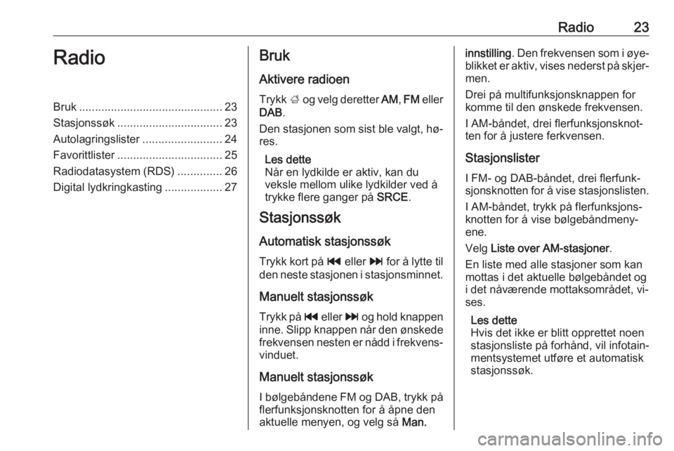 OPEL ZAFIRA C 2016  Brukerhåndbok for infotainmentsystem Radio23RadioBruk............................................. 23
Stasjonssøk ................................. 23
Autolagringslister .........................24
Favorittlister .......................