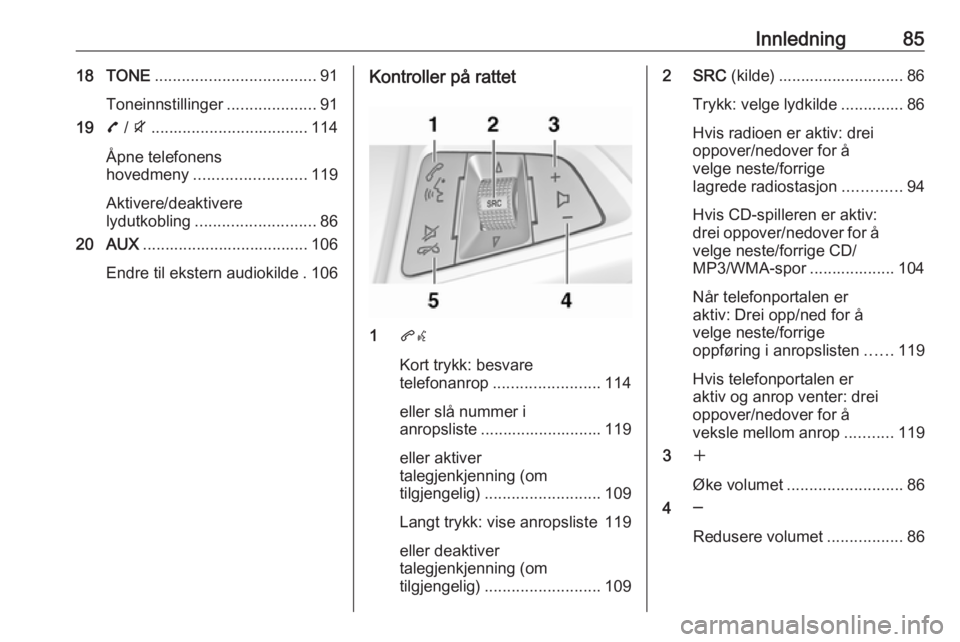 OPEL ZAFIRA C 2016  Brukerhåndbok for infotainmentsystem Innledning8518 TONE.................................... 91
Toneinnstillinger ....................91
19 7 / i ................................... 114
Åpne telefonens
hovedmeny ........................