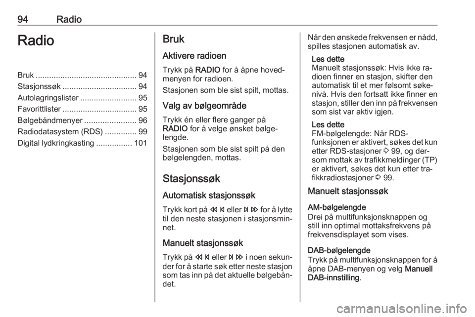 OPEL ZAFIRA C 2016  Brukerhåndbok for infotainmentsystem 94RadioRadioBruk............................................. 94
Stasjonssøk ................................. 94
Autolagringslister .........................95
Favorittlister .......................
